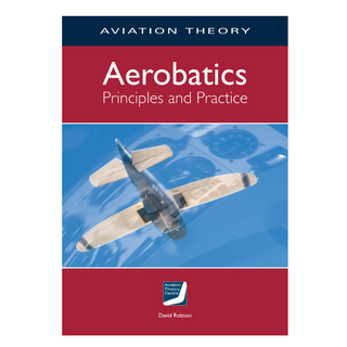 Aerobatics Principles and Practice Books by Aviation Theory Centre | Downunder Pilot Shop