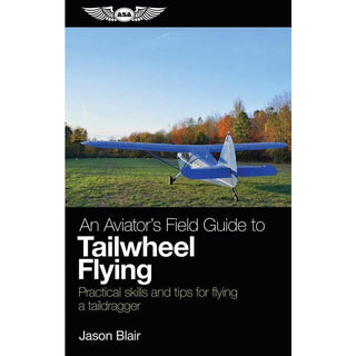 ASA An Aviator’s Field Guide to Tailwheel Flying Books by ASA | Downunder Pilot Shop